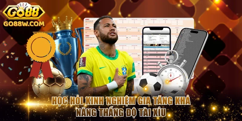 Học hỏi kinh nghiệm gia tăng khả năng thắng độ tài xỉu