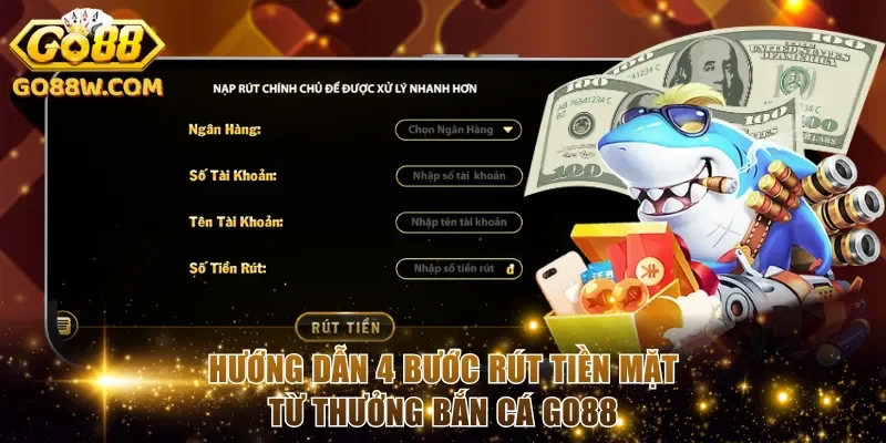 Hướng dẫn 4 bước rút tiền mặt từ thưởng bắn cá Go88