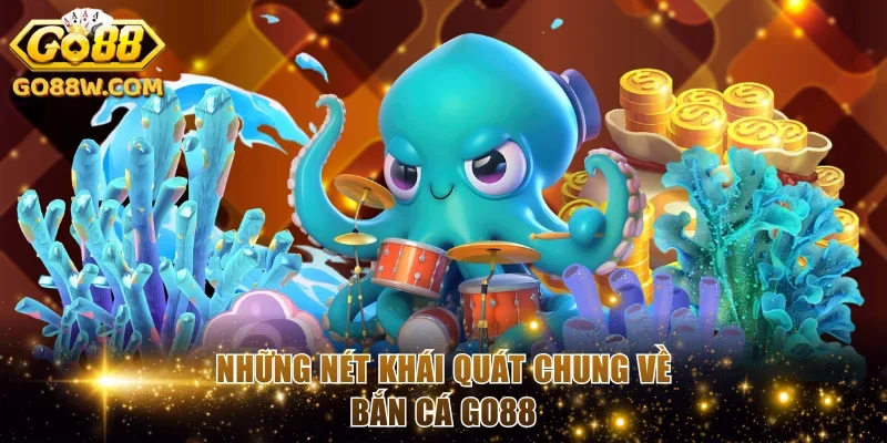 Những nét khái quát chung về bắn cá Go88