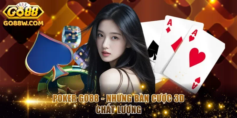 Poker Go88 - Những bàn cược 3D chất lượng