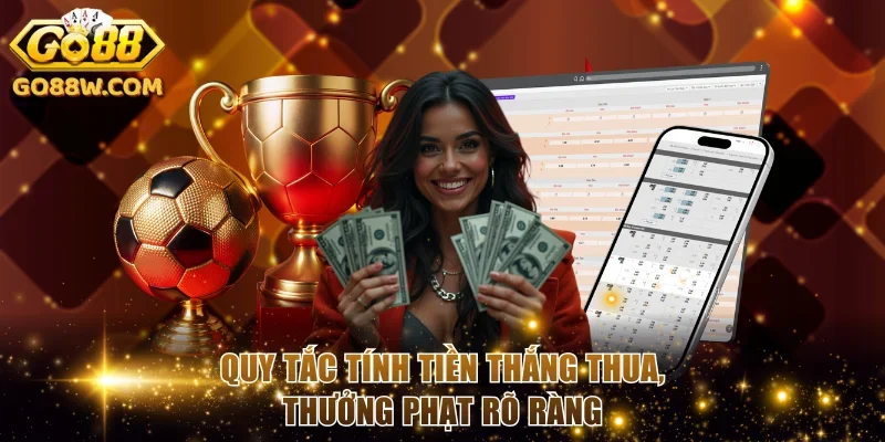 Quy tắc tính tiền thắng thua, thưởng phạt rõ ràng